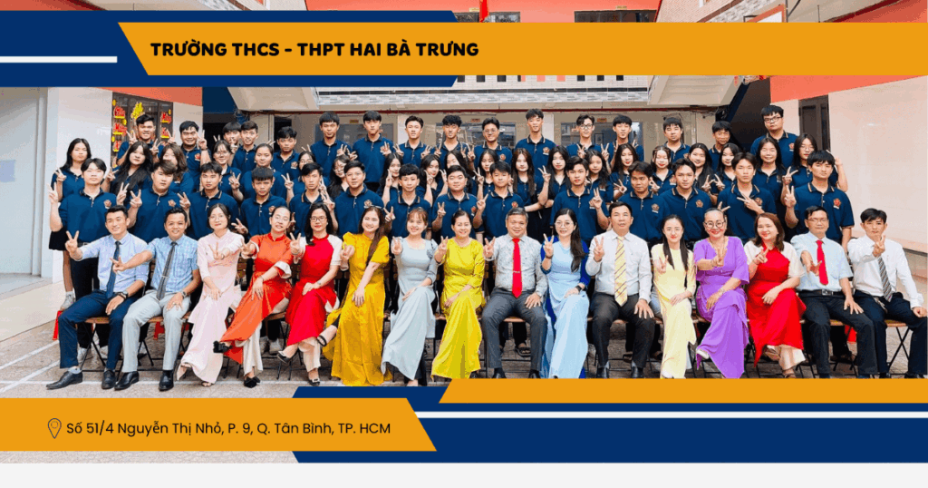 TRƯỜNG THCS – THPT HAI BÀ TRƯNG – TRƯỜNG TƯ THỤC TOP ĐẦU TẠI THÀNH PHỐ HỒ CHÍ MINH